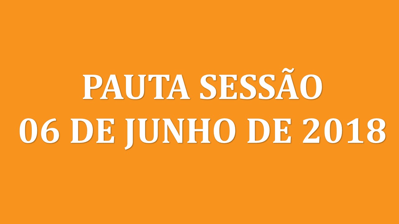 Pauta Sessão 06 de junho