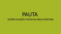 Pauta sessão de Eleição e Posse da Mesa Diretora