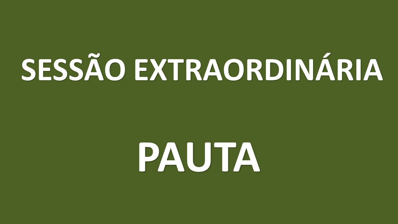 Pauta - Sessão Extraordinária 