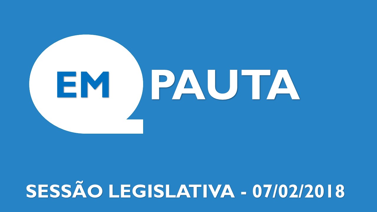 Sessão Legislativa - 07 de fevereiro