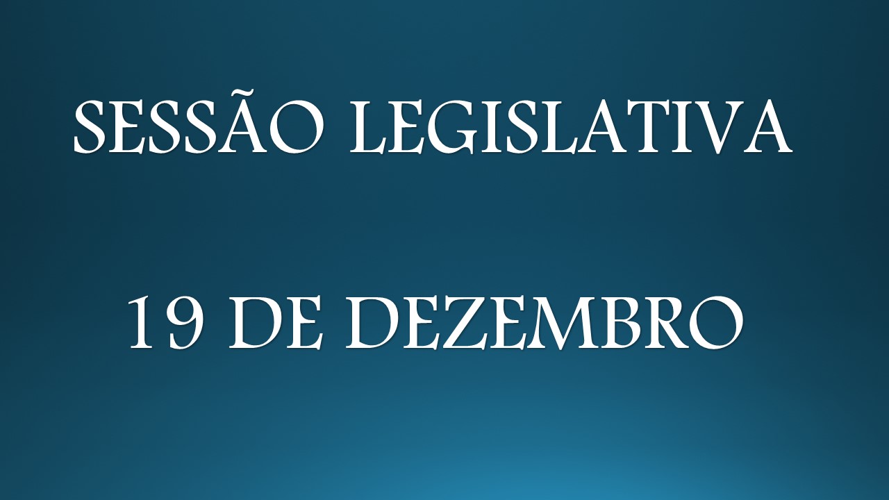 Sessão Legislativa/19 de dezembro